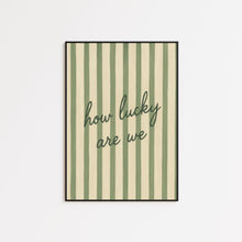 How Lucky Are We – Green Striped Romantic Quote Poster Print 4299248159