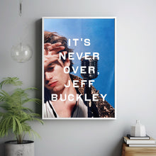 It's Never Over, Jeff Buckley 2025 Poster Art Print Movie Posters TV Posters Gift for Movie lovers